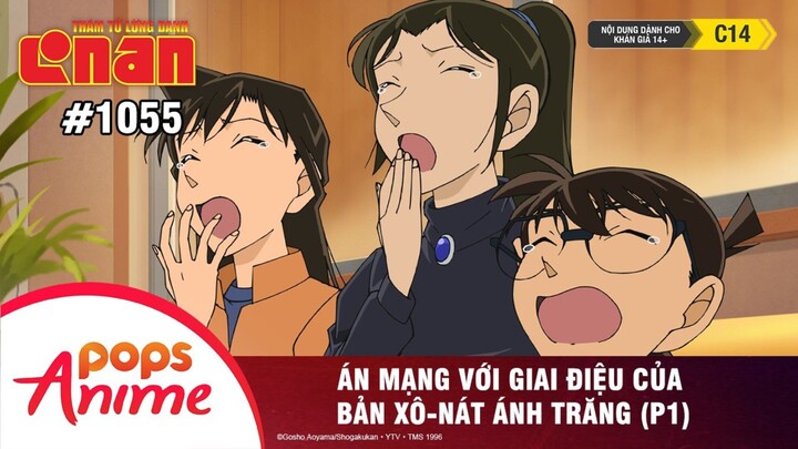 Thám Tử Lừng Danh Conan -1055 | Án mạng với giai điệu của bản Xô-nát Ánh Trăng (P1) | Lồng Tiếng