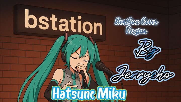 Hatsune Miku Levan Polvka cover Version beatbox by Jerrycho
