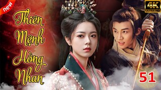 THIÊN MỆNH HỒNG NHAN Tập 51 | Phim Bộ Cổ Trang Kiếm Hiệp Trung Quốc Hay Nhất 2024 | Phim Lồng Tiếng