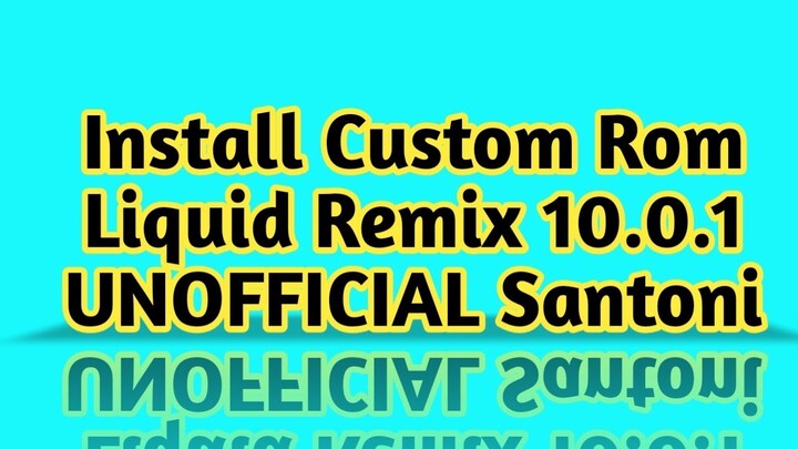 Install Custom Rom Liquid Remix 10.0.1 UNOFFICIAL Santoni