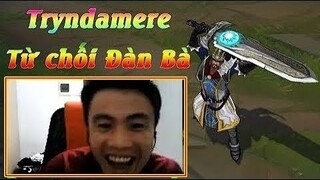 Rừng Tryndamere | Bật Từ Chối Đàn Bà - Cân Các Thể Loại | ThrowThi