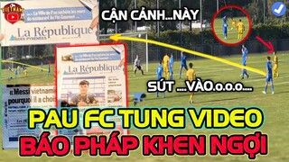 Pau FC Tung Video Cận Cảnh Quang Hải Ghi Bàn, Báo Pháp Đồng Loạt Khen Ngợi