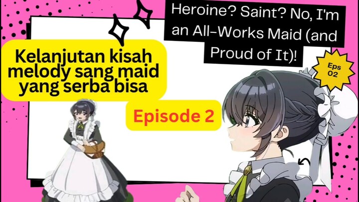 Heroine? Saint? No, I'm an All works Maid(and Proud of it)! episode 2 - kelanjutan kisah melody maid