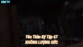 Yêu Thần Ký Tập 67-KHÔNG LƯỢNG SỨC