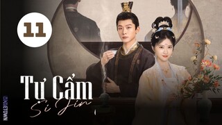 Tập 11| Tự Cẩm - Si Jin (2025) (Cảnh Điềm, Trương Vãn Ý, Quách Đào, Trương Thỉ,...).