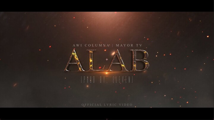 Awi Columna, Mayor TV - Alab (Official Lyric Video) Prod by. Eleven