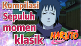 [Naruto] Kompilasi | Sepuluh momen klasik