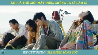 Review Phim ST I Khi Cả Thế Giới Mất Điện Chúng Ta Sẽ Làm Gì I Gia Đình Sống Sót