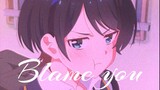 [MAD | Rent-A-Girlfriend] Blame You (Remix) - Lopu$