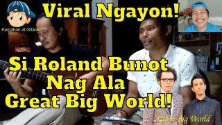Viral Ngayon si Roland Bunot Nag Ala Great Big World! ðŸŽ¤ðŸŽ¼ðŸ˜ŽðŸ˜˜ðŸ˜²ðŸ˜�