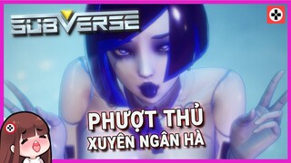 Game chán - SUBVERSE - Khi game XIẾC không cho tôi làm XIẾC