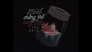 MÌNH CHẲNG THỂ CÙNG NHAU (#MCTCN) | TÙA & CM1X | OFFICIAL AUDIO