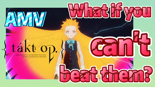 [Takt Op. Destiny]  AMV | What if you can't beat them?