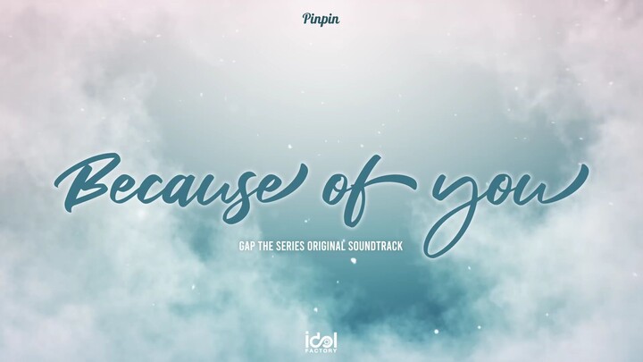 [ Official Audio ] Because of you - Pinpin Ost.ทฤษฎีสีชมพู GAP The series