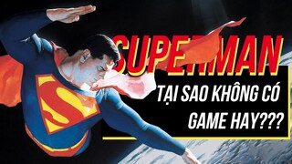 Tại sao Superman rất khó để có game hay?