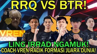 RRQ VS BTR! LING IRRAD NGAMUK! COACH VREN MERACIK FORMASI JUARA DUNIA!