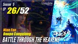 【Doupo Cangqiong】 S5 EP 26 - Battle Through The Heavens BTTH | Donghua Sub Indo -1080P