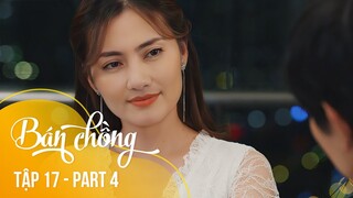 Tập 17 BÁN CHỒNG [Part 4/4] Vợ khiến chồng và tiểu tam phải HỔ THẸN khi dám qua mặt cô