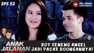 BOY SENENG ANGEL JADI PACAR BOONGANNYA!  - ANAK JALANAN EPS 52
