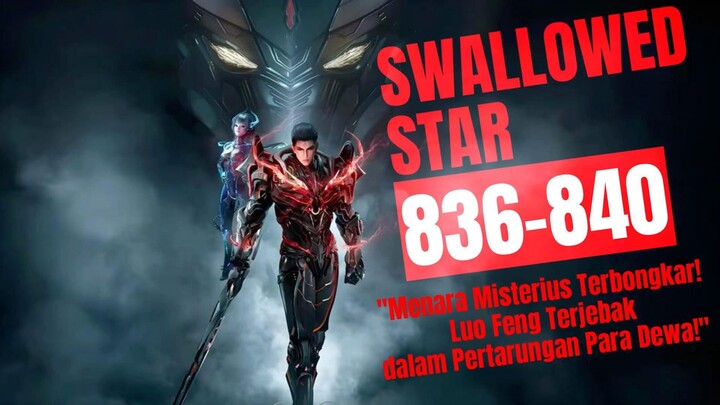 "Menara Misterius Terbongkar! Luo Feng Terjebak Pertarungan Para Dewa!" | Swallowed Star Bab 836-840