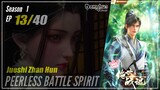 【Jueshi Zhan Hun】 Season 1 Eps. 13 - Peerless Battle Spirit | Donghua - 1080P