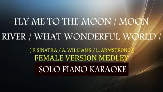 FLY ME TO THE MOON / MOON RIVER /  WHAT WONDERFUL WORLD ) ( FEMALE VERSION MEDLEY )
