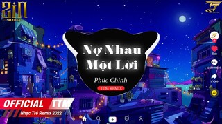 Ai Ở Lại Ai Bước Đi Vì Ai Remix ♫  Nợ Nhau Một Lời - Phúc Chinh x TTM Remix | EDM TikTok Hay 2022