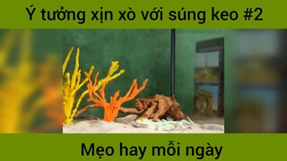 Ý tưởng xịn xò với súng keo p2