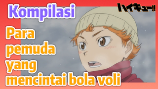 [Haikyuu!] Kompilasi | Para pemuda yang mencintai bola voli