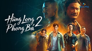 HÙNG LONG PHONG BÁ (PHẦN 2) [BROTHERS FOR LIFE (SEASON 2)]  | Galaxy Play Originals (2023)