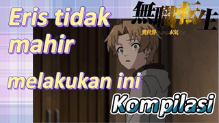 [Mushoku Tensei] Kompilasi | Eris tidak mahir melakukan ini