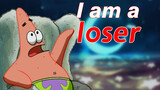 【Patrick Star】I’m a “Loser”