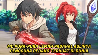 MC DIKIRA LEMAH, PADAHAL ASLINYA PENGGUNA PEDANG TERKUAT!!