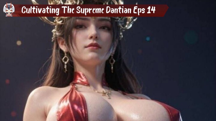 Cultivating The Supreme Dantian Episode 14