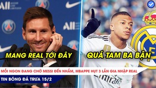 TIN BÓNG ĐÁ TRƯA 15/2| MESSI SẼ LÀM THỊT KỀN KỀN, REAL TỪNG MUA HỤT MBAPPE 3 LẦN?