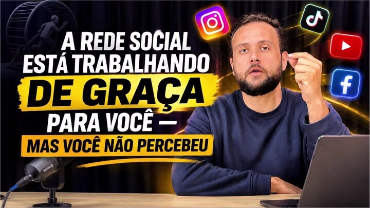 A REDE SOCIAL ESTÁ TRABALHANDO DE GRAÇA PRA VOCÊ (E VOCÊ NÃO PERCEBEU)