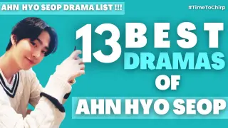 13 BEST DRAMAS OF AHN HYO SEOP || [TimeToChirp]