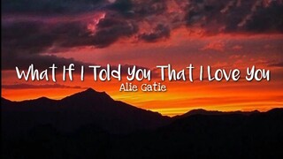 Alie Gatie - What If I Told You That I Love You (Lyrics)