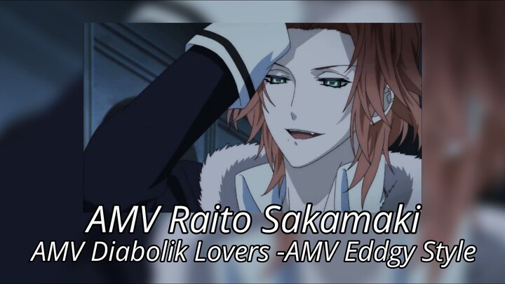 AMV Raito Sakamaki -AMV Diabolik Lovers -AMV Eddgy Style