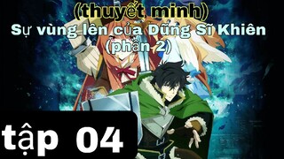 (thuyết minh) tập 4 Sự vùng lên của Dũng Sĩ Khiên (phần 2)