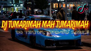 DJ TUMARIMAH MAH TUMARIMAH || DJ TIKTOK TERBARU 2024 !!