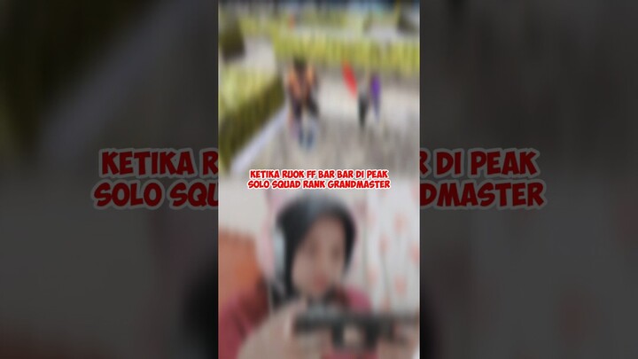 KETIKA RUOK FF BAR BAR DI PEAK SOLO SQUAD RANK GRANDMASTER