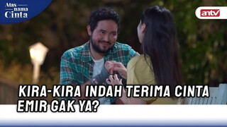 Disaat Yang Gak Tepat, Emir Ungkapin Perasaan Ke Indah | Atas Nama Cinta ANTV Eps 11 (5/6)
