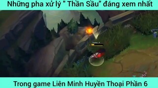 Những pha xử lý " Thần Sầu" đáng xem nhất LOL #6