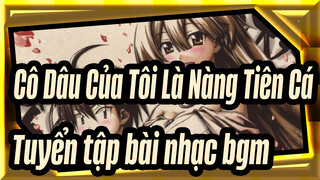 [Cô Dâu Của Tôi Là Nàng Tiên Cá] Tuyển tập bài nhạc bgm_F