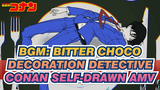 BGM: Bitter Choco Decoration
Detective Conan Self-drawn AMV
