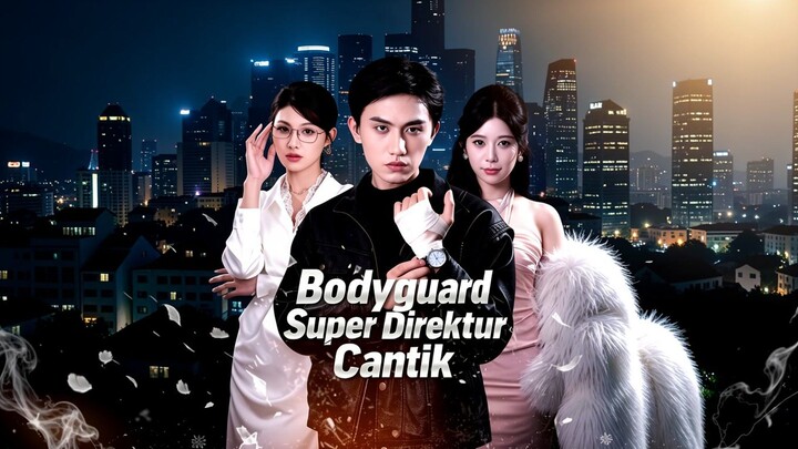 Bodyguard Super Direktur Cantik Full Bahasa Indonesia (MELO)