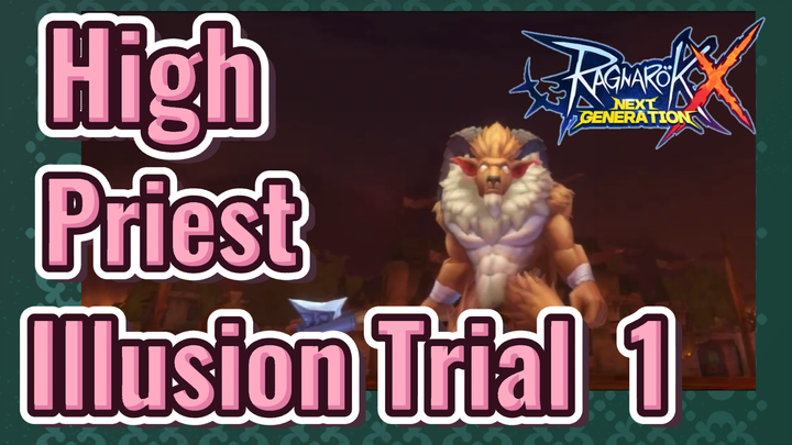 Ragnarok X: Next Generation | High Priest Illusion Trial 1