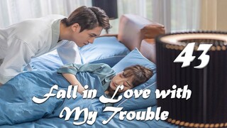 【ENG SUB】Episode 43丨Fall in Love with My Trouble丨惹上首席BOSS
