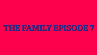 the family episode 7